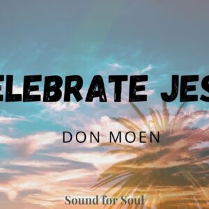 Don Moen - Celebrate Jesus (Lyrics) ❤
