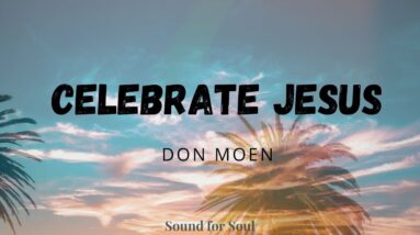 Don Moen - Celebrate Jesus (Lyrics) ❤