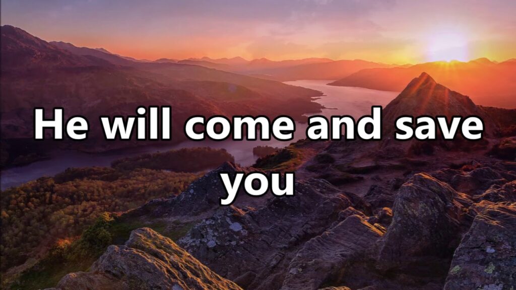 He Will Come And Save You