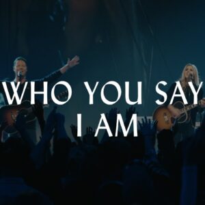 Who You Say I Am - Hillsong Worship