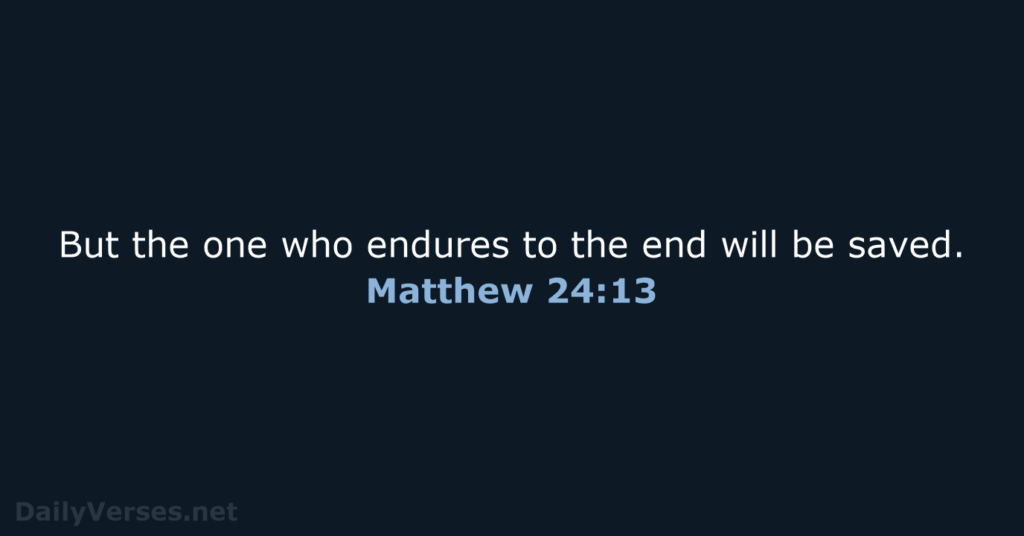 But the One Who Stands Firm to the End Will Be Saved - Matthew 24:13 2 Z1m8ppB