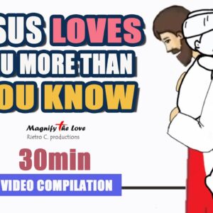 GOD'S LOVE ANIMATION COLLECTION | JESUS LOVES YOU MORE THAN YOU KNOW |  30 Minutes