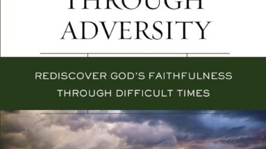 advancing through adversity rediscover gods faithfulness through difficult times review