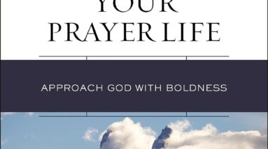 deepening your prayer life approach god with boldness review