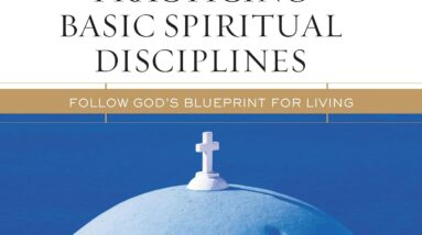 practicing basic spiritual disciplines audio bible studies follow gods blueprint for living review