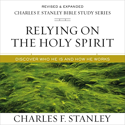 Relying on the Holy Spirit: Audio Bible Studies: Discover Who He Is and How He Works