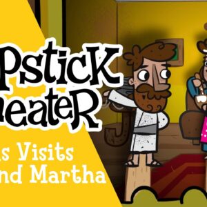 Slapstick Theater | Jesus Visits Mary and Martha