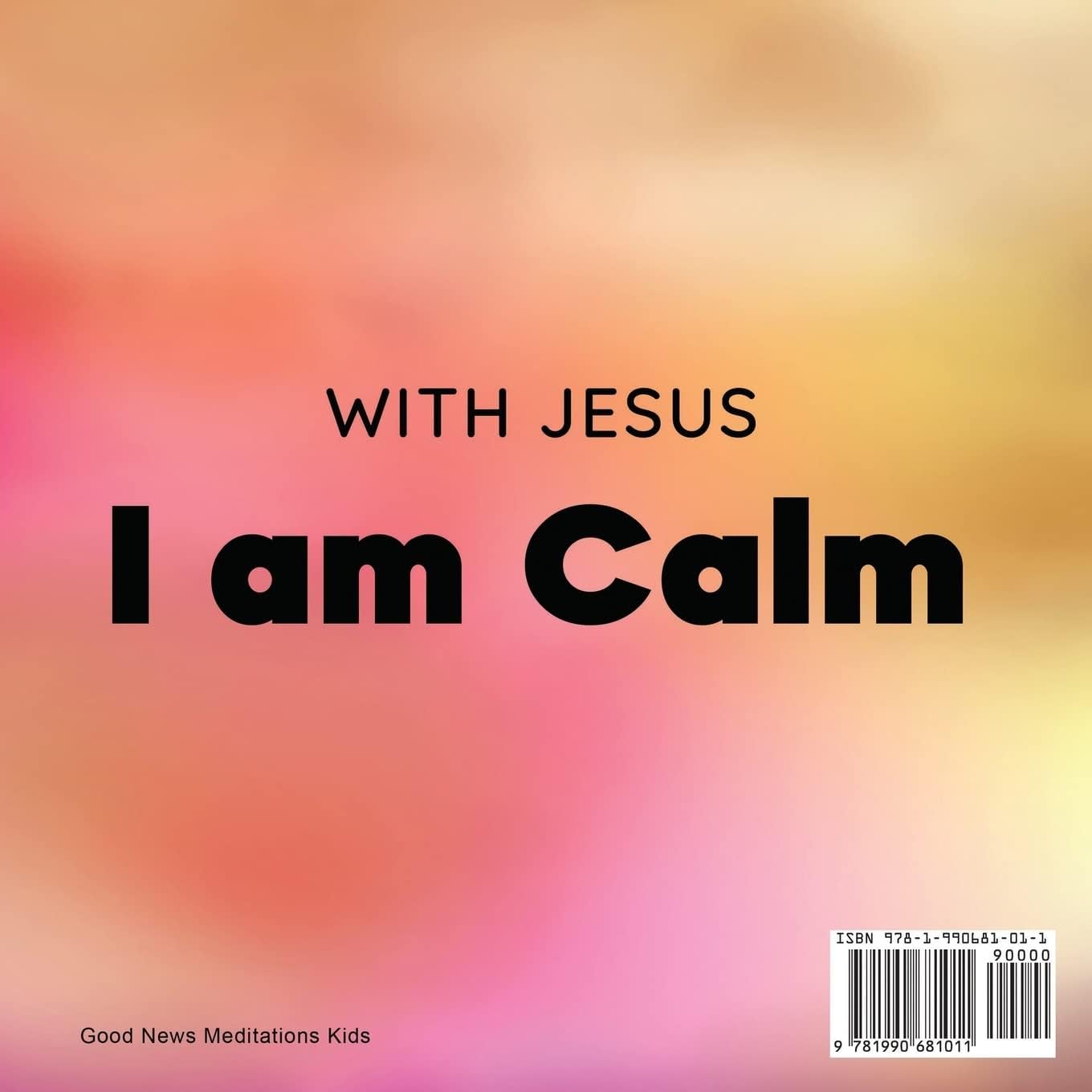 With Jesus I am Calm: A Christian childrens book to teach kids about the peace of God; for anger management, emotional regulation, social emotional learning, ages 3-5, 6-8, 8-10