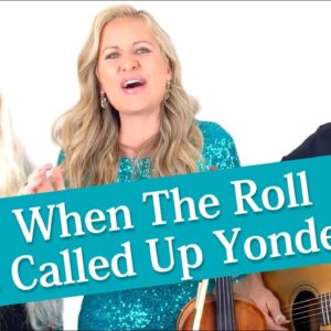 When The Roll Is Called Up Yonder - The happiest hymn about HEAVEN!