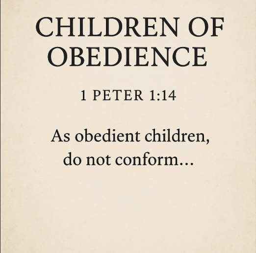 Children Of Obedience – 1 Peter 1:14 1 Children Of Obedience – 1 Peter 1:14