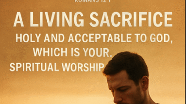 Worship with Our Whole Life – A Reflection on Romans 12:1 5 romans 12 1