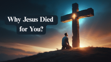 Why Jesus Died For You – A Personal Explanation For New Believers 22 Why Jesus Died For You