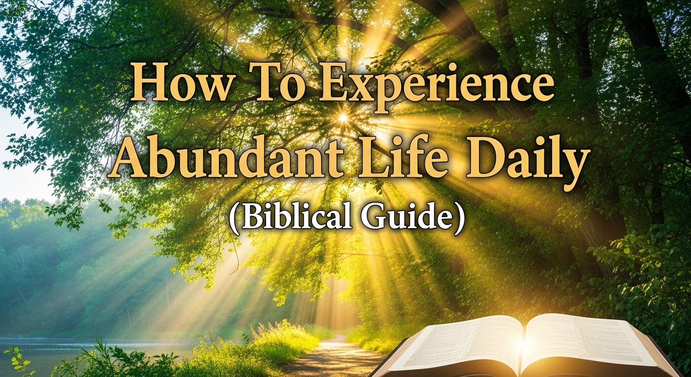 How To Experience Abundant Life Daily (Biblical Guide) 1 Image fx 4 10
